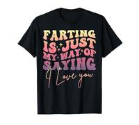 Citation Amusante de Farting is Just My Way of Saying I Love You T-Shirt