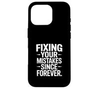 Citation Amusante de Fix Your Mistakes Since Forever Coque pour iPhone 16 Pro