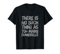 Citation Amusante de Gym There is No Such Thing As Too Many Dumbbells T-Shirt