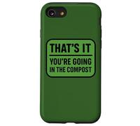 Citation Amusante de Jardinage That's It You're Going in The Compost Coque pour iPhone SE (2020) / 7/8