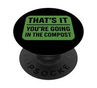 Citation Amusante de Jardinage That's It You're Going in The Compost PopSockets PopGrip Adhésif
