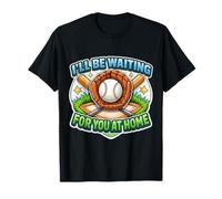 Citation Amusante de Joueur de Baseball I'll Be Waiting for You at Home T-Shirt