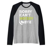 Citation amusante de joueur de hockey « Sorry Can't Hockey Bye » Manche Raglan
