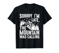 Citation Amusante de Planche à Neige Sorry Im Late The Mountain Was Calling T-Shirt
