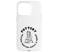 Citation Amusante de poterie, Dicton Amusant pour céramiste ou potier Coque pour iPhone 15 Pro Max