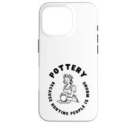 Citation Amusante de poterie, Dicton Amusant pour céramiste ou potier Coque pour iPhone 16 Pro