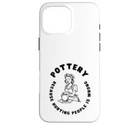 Citation Amusante de poterie, Dicton Amusant pour céramiste ou potier Coque pour iPhone 16 Pro Max
