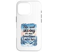 Citation Amusante de Sports d'hiver She Said Skiing Or Me Coque pour iPhone 16 Pro