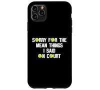 Citation Amusante de Tennis Sorry for The Mean Things I Said on Court Coque pour iPhone 11 Pro Max