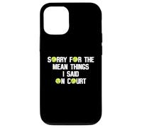 Citation Amusante de Tennis Sorry for The Mean Things I Said on Court Coque pour iPhone 12/12 Pro