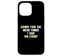 Citation Amusante de Tennis Sorry for The Mean Things I Said on Court Coque pour iPhone 13 Pro Max