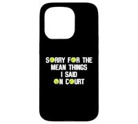 Citation Amusante de Tennis Sorry for The Mean Things I Said on Court Coque pour iPhone 15 Pro