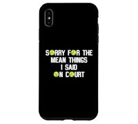 Citation Amusante de Tennis Sorry for The Mean Things I Said on Court Coque pour iPhone XS Max