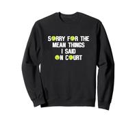 Citation Amusante de Tennis Sorry for The Mean Things I Said on Court Sweatshirt