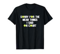 Citation Amusante de Tennis Sorry for The Mean Things I Said on Court T-Shirt