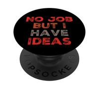 Citation Amusante de Travail Need A Job No Job But I Have Ideas PopSockets PopGrip Adhésif