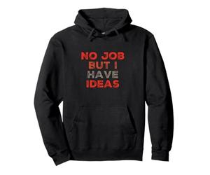 Citation Amusante de Travail Need A Job No Job But I Have Ideas Sweat à Capuche