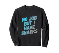Citation Amusante de Travail Need A Job No Job But I Have Snacks Sweatshirt