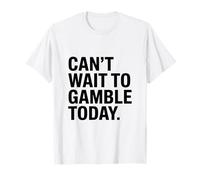 Citation Amusante des Amateurs de Jeux d'argent - Can't Wait to Gamble Today T-Shirt