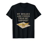 Citation amusante des menuisiers « My Breaks Are Fewer Sawdust » T-Shirt