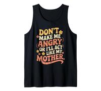 Citation Amusante Don't Make Me Angry I'll Act Like My Mother Débardeur