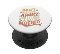 Citation Amusante Don't Make Me Angry I'll Act Like My Mother PopSockets PopGrip Adhésif
