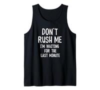 Citation Amusante Don't Rush Me I'm Waiting for The Last Minute Débardeur
