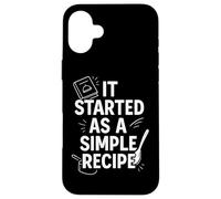Citation amusante du chaos de cuisine « It Started as a Simple Recipe » Coque pour iPhone 16 Plus