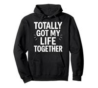 Citation amusante du chaos Totally Got My Life Together Sweat à Capuche