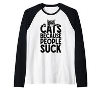 Citation Amusante du propriétaire des Chats « Cats Because People Suck » Manche Raglan