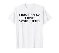 Citation Amusante du Service Client « I Don't Know I Just Work Here » T-Shirt