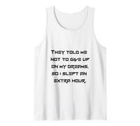 Citation amusante du sommeil - They Told Me Not To Give Up Débardeur