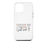 Citation Amusante « Everyone Was Thinking It I Just Said It » Coque pour iPhone 12 Pro Max