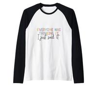 Citation Amusante « Everyone Was Thinking It I Just Said It » Manche Raglan