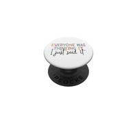 Citation Amusante « Everyone Was Thinking It I Just Said It » PopSockets PopGrip Adhésif