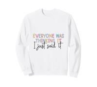 Citation Amusante « Everyone Was Thinking It I Just Said It » Sweatshirt