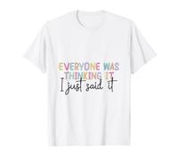 Citation Amusante « Everyone Was Thinking It I Just Said It » T-Shirt