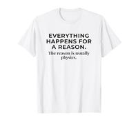 Citation Amusante « Everything Happens for A Reason Physics » T-Shirt