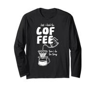 Citation Amusante « First I Drink The Coffee Then I Do The Things » Manche Longue