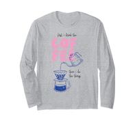 Citation Amusante « First I Drink The Coffee Then I Do The Things » Manche Longue