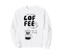 Citation Amusante « First I Drink The Coffee Then I Do The Things » Sweatshirt