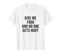 Citation Amusante Give Me Food and No One Gets Hurt T-Shirt