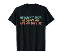 Citation Amusante « He Wasn't Shot He Didn't Win He's on The List » T-Shirt
