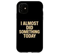 Citation Amusante « I Almost Did Something Today » Coque pour iPhone 11