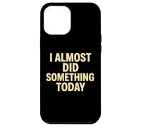 Citation Amusante « I Almost Did Something Today » Coque pour iPhone 12 Pro Max