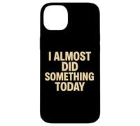 Citation Amusante « I Almost Did Something Today » Coque pour iPhone 14 Plus