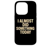 Citation Amusante « I Almost Did Something Today » Coque pour iPhone 14 Pro
