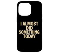 Citation Amusante « I Almost Did Something Today » Coque pour iPhone 14 Pro Max