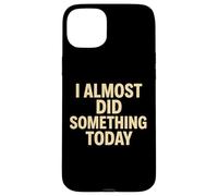 Citation Amusante « I Almost Did Something Today » Coque pour iPhone 15 Plus