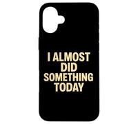 Citation Amusante « I Almost Did Something Today » Coque pour iPhone 16 Plus
